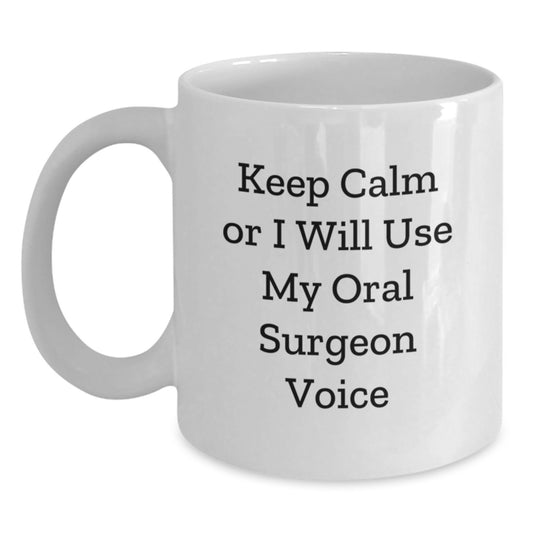 Funny Keep Calm Gifts from Friends to Oral Surgeon Graduation White Coffee Mugs - 'Keep Calm Or I Will Use My Oral Surgeon Voice' - Main