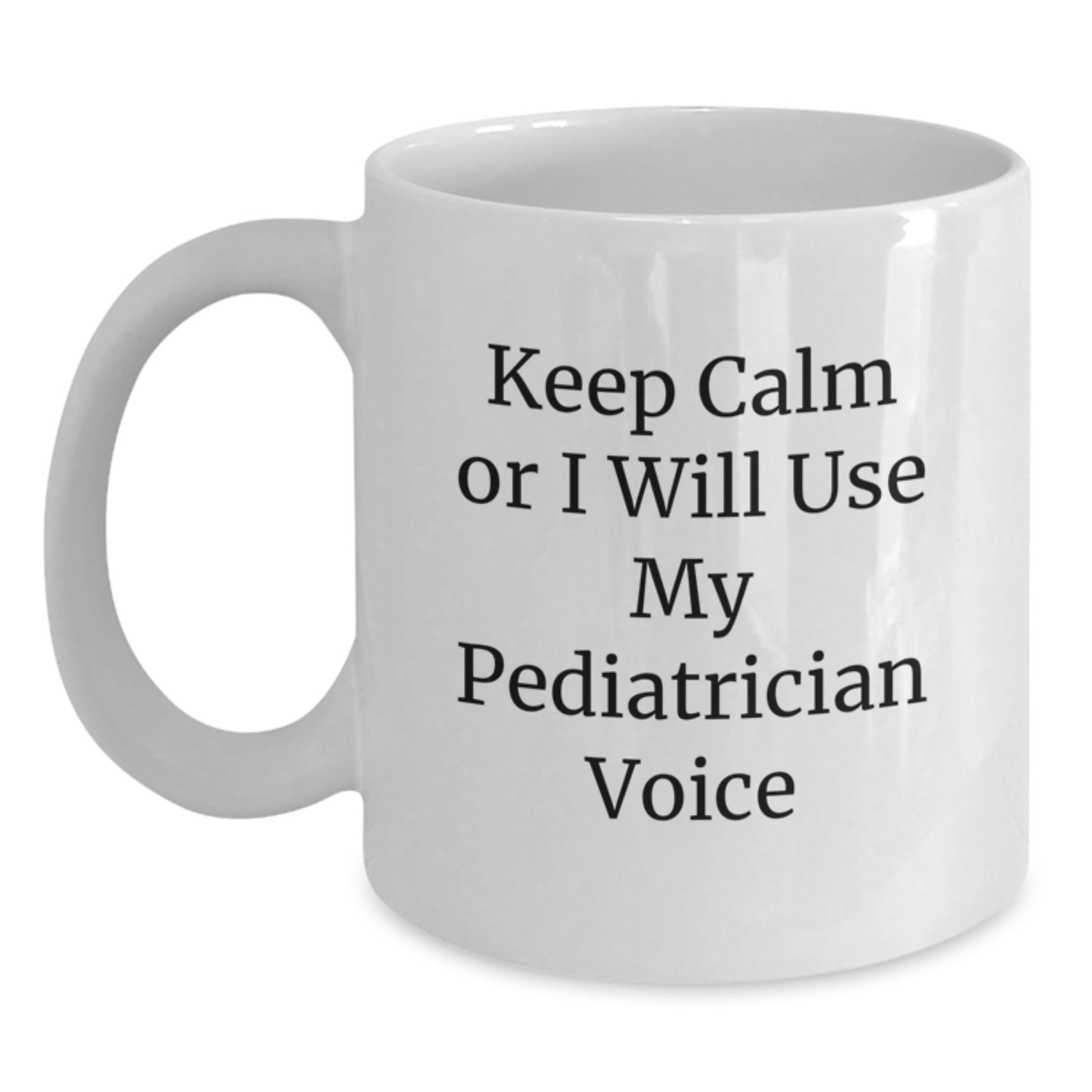 Funny Pediatrician Gifts from Men to Women Friends - White Coffee Mug with 'Keep Calm Or I Will Use My Pediatrician Voice' - Christmas Unique Gifts - Main
