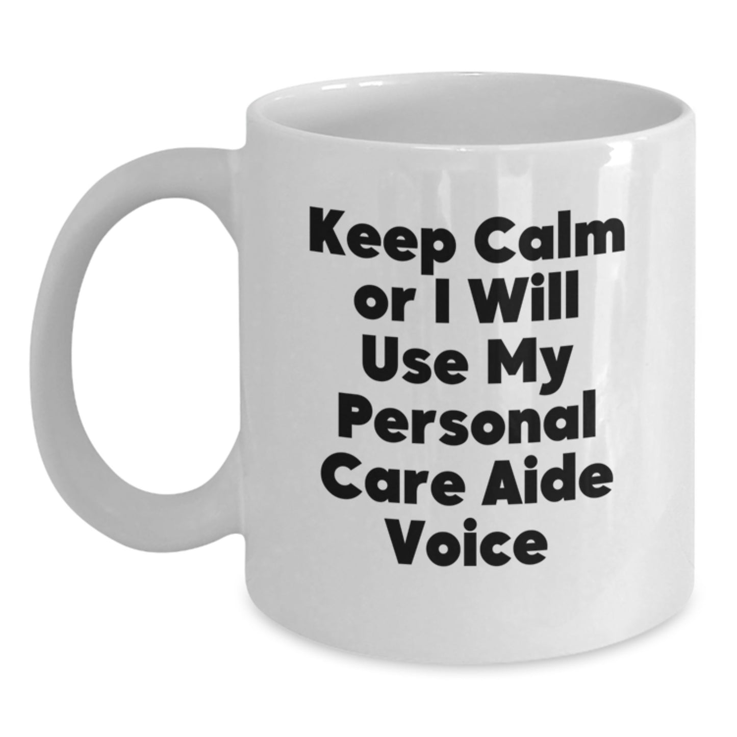 Funny Personal Care Aide Gifts from Friends, White Coffee Mug, Great for Graduation Unique Gifts, Keep Calm or I'll Use My Personal Care Aide Voice Humor - Main