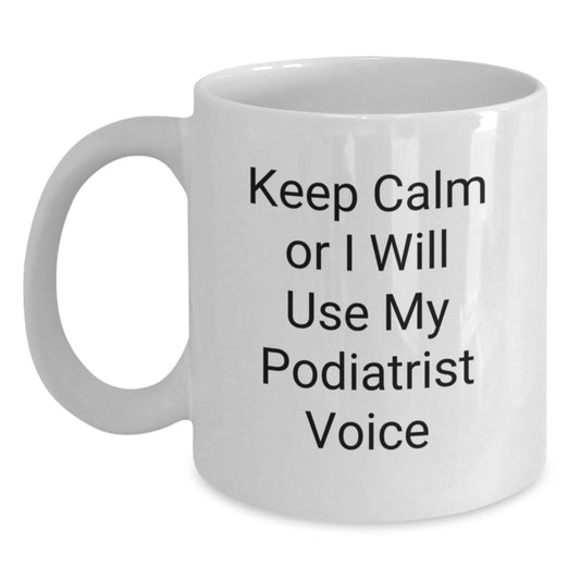 Funny Podiatrist Gifts for Friends, Unique White Coffee Mug for Christmas, 'Keep Calm Or I Will Use My Podiatrist Voice' - Main