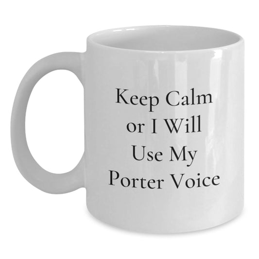 Funny Porter Gifts from Friends for Christmas White Coffee Mug - 'Keep Calm Or I Will Use My Porter Voice' - Main