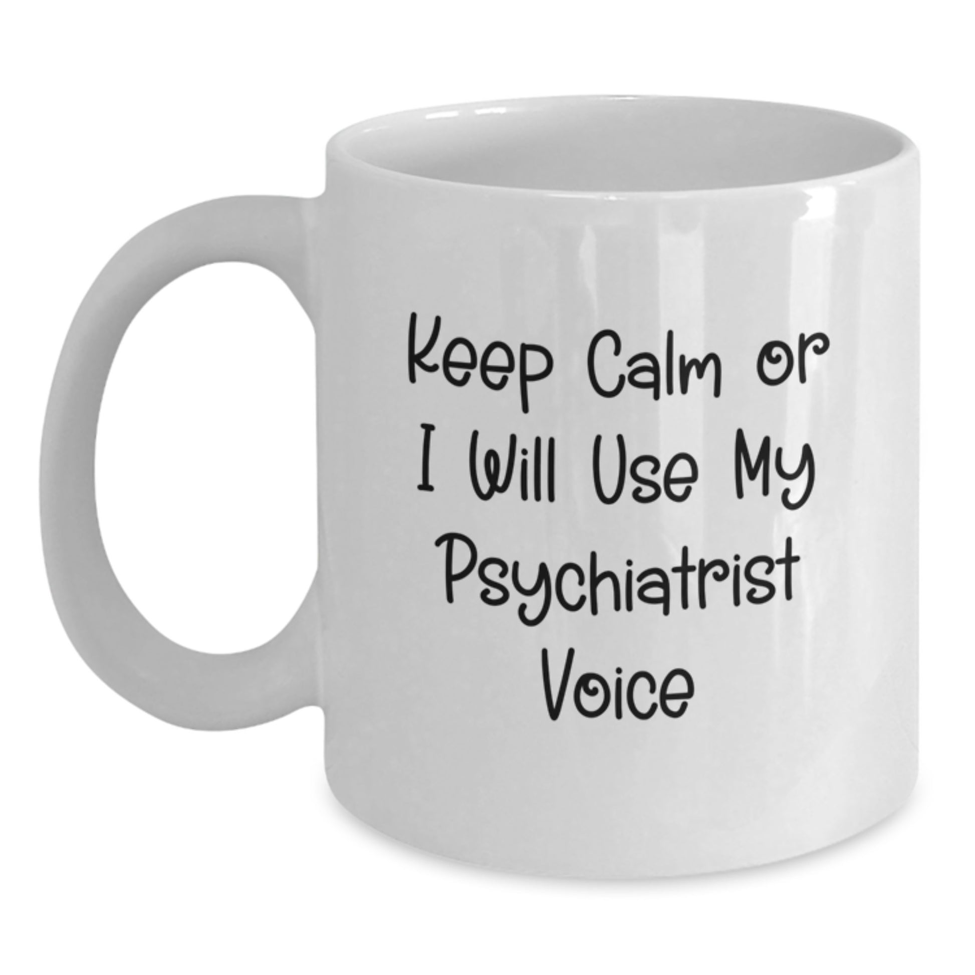 Funny Psychiatrist Gifts for Men, Women, Friends, Coworkers, and Family - White Coffee Mug with Keep Calm Or I Will Use My Psychiatrist Voice - Main
