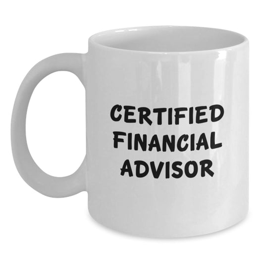 Funny Quote Gifts from Friends to Financial Advisor, Unique Valentine's Gifts for Men, White Coffee Mug, 'Certified Financial Advisor, Making Money is Easy' Quote, 11oz or 15oz Capacity - Main