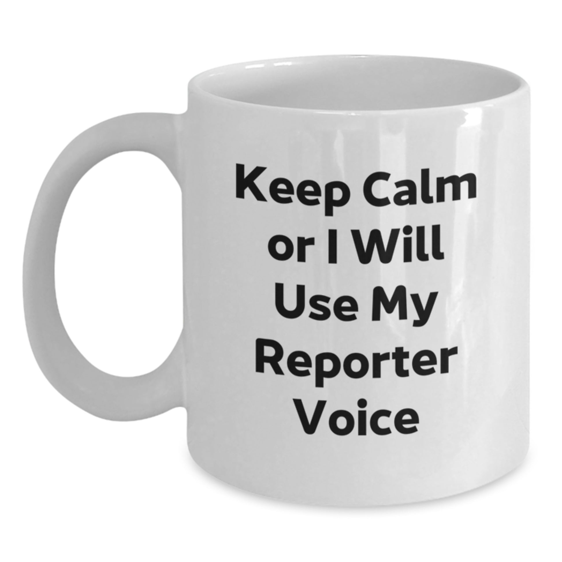 Funny Reporter White Coffee Mug Gifts from Friends to Reporter, Unique Christmas Unique Gifts for Men Women, 11oz or 15oz Ceramic Mug with 'Keep Calm Or I Will Use My Reporter Voice' Quote - Main