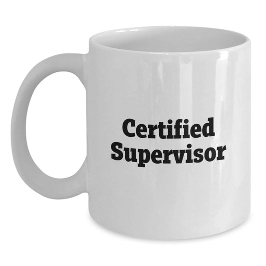 Funny Supervisor Birthday Unique Gifts from Men to Certified Leaders White Coffee Mug, Inspirational Quote, 11oz or 15oz Ceramic Mug, Microwave and Dishwasher Safe - Main