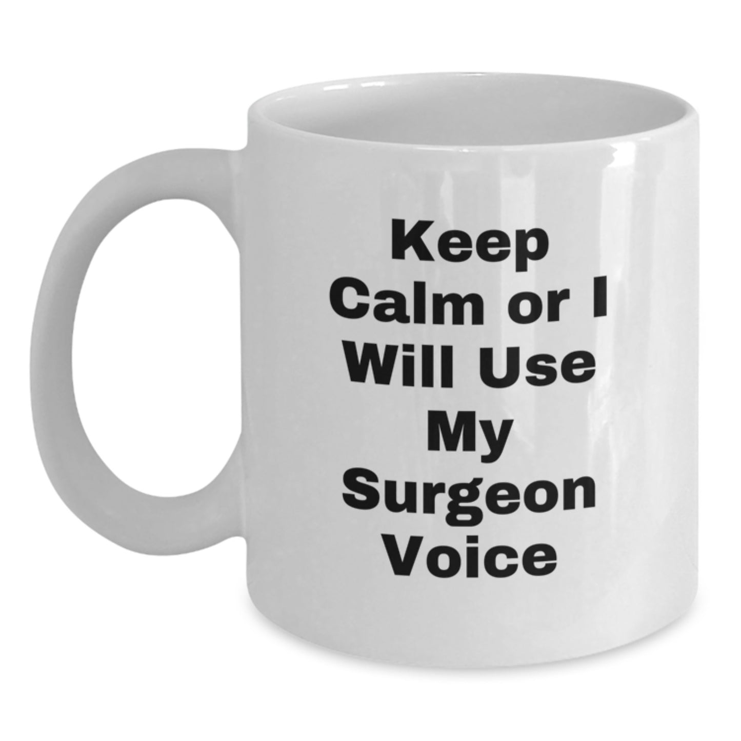 Funny Surgeon Gifts for Men from Friends - White Coffee Mug - Keep Calm Or I Will Use My Surgeon Voice - Main