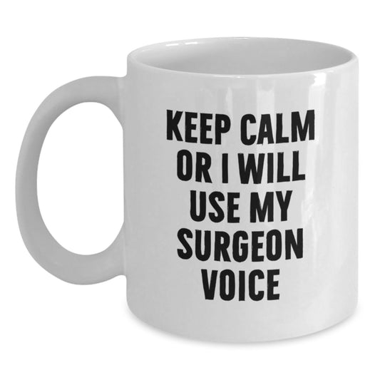 Funny Gift from Family, Unique Surgeon White Coffee Mug, Keep Calm Or I Will Use My Surgeon Voice - Main