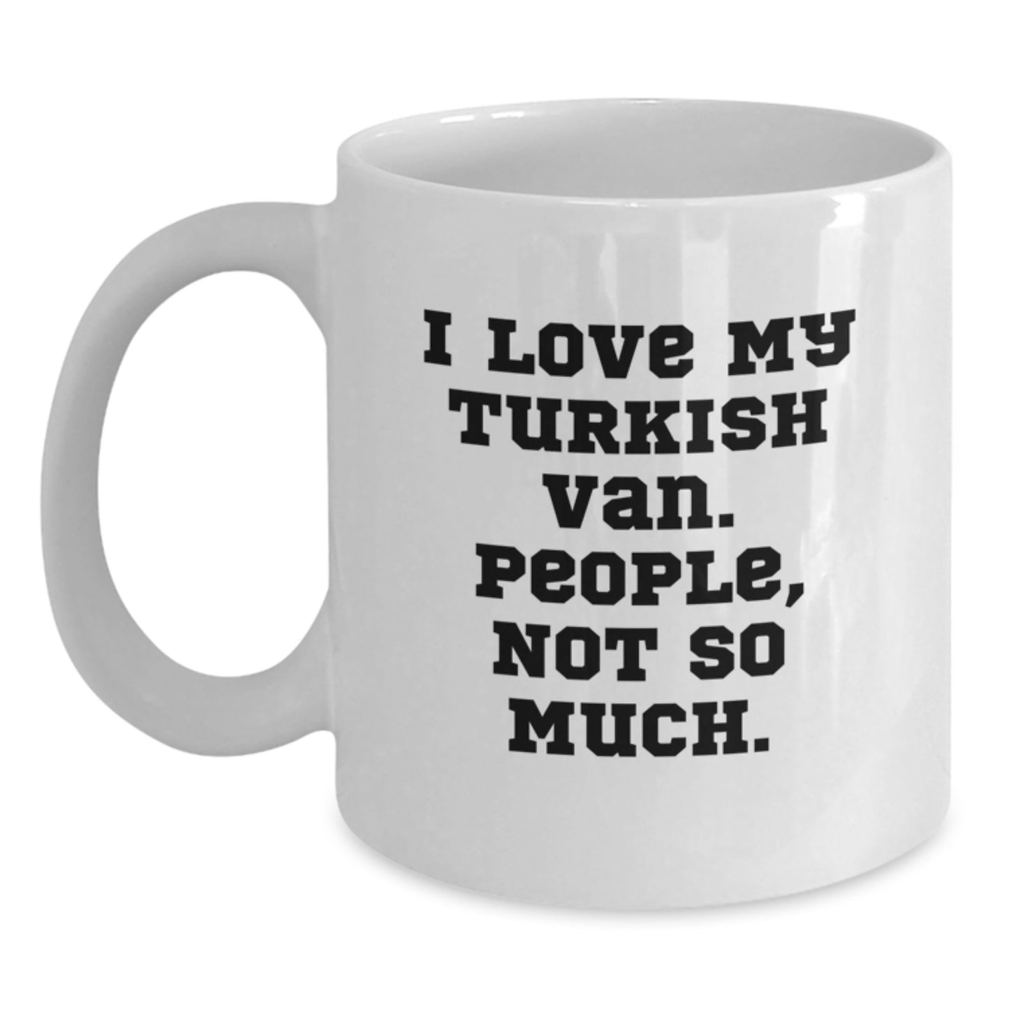 Turkish Van Cat Lover Gifts from Friends for Christmas Unique Mugs, Funny Quote I Love My Turkish Van People Not So Much - Main