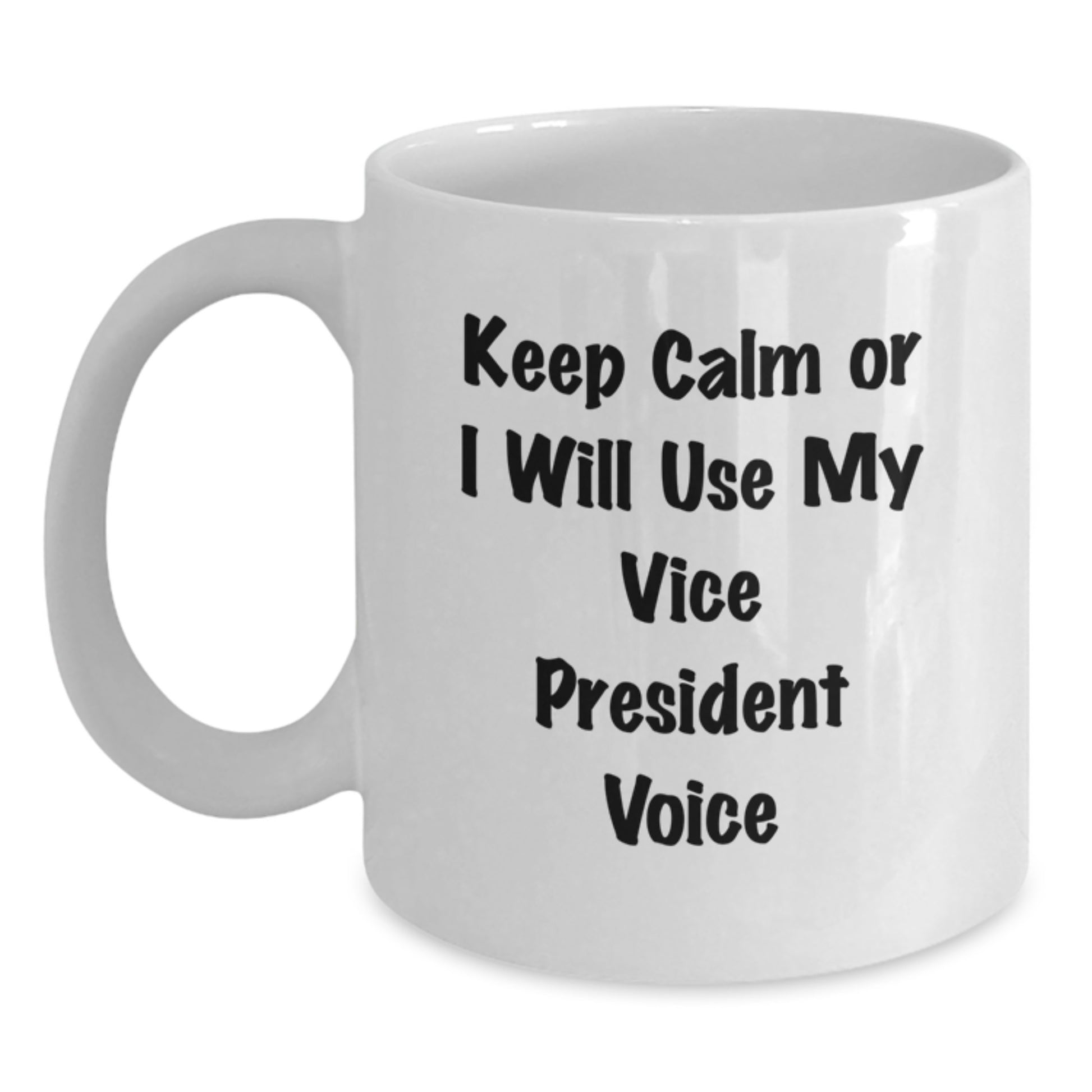 Funny Vice President Gifts from Friends, White Coffee Mug for Men, Women, or Coworkers - Keep Calm Or I Will Use My Vice President Voice - Main