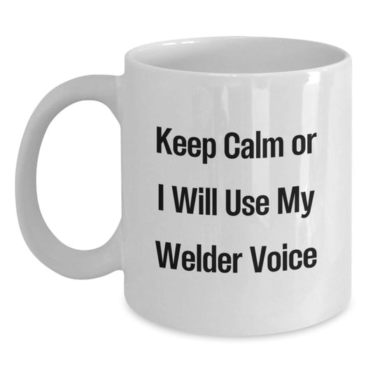 Funny Welder Gifts from Friends to Men, White Coffee Mugs Keep Calm Or I Will Use My Welder Voice, Christmas Unique Gift - Main
