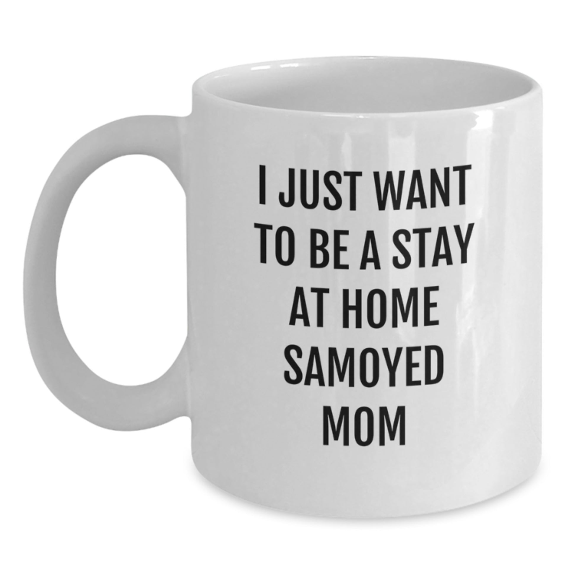 Funny Samoyed Dog Mom Gifts for Christmas, White Coffee Mug, I Just Want To Be A Stay At Home Samoyed Mom, Gifts from Mom to Daughter - Main