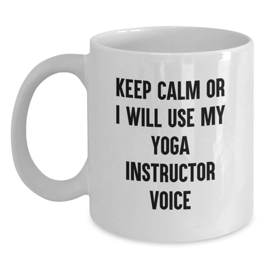 Funny Yoga Instructor Gifts from Men to Women Friends on Valentine's - Keep Calm Or I Will Use My Yoga Instructor Voice White Coffee Mug - Main