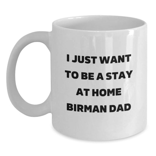 Funny Birman Cat Gifts for New Dads, White Coffee Mug, 'I Just Want To Be A Stay At Home Birman Dad', Gifts from Men, for Birman Cat Enthusiasts, Graduation Unique Gifts - Main