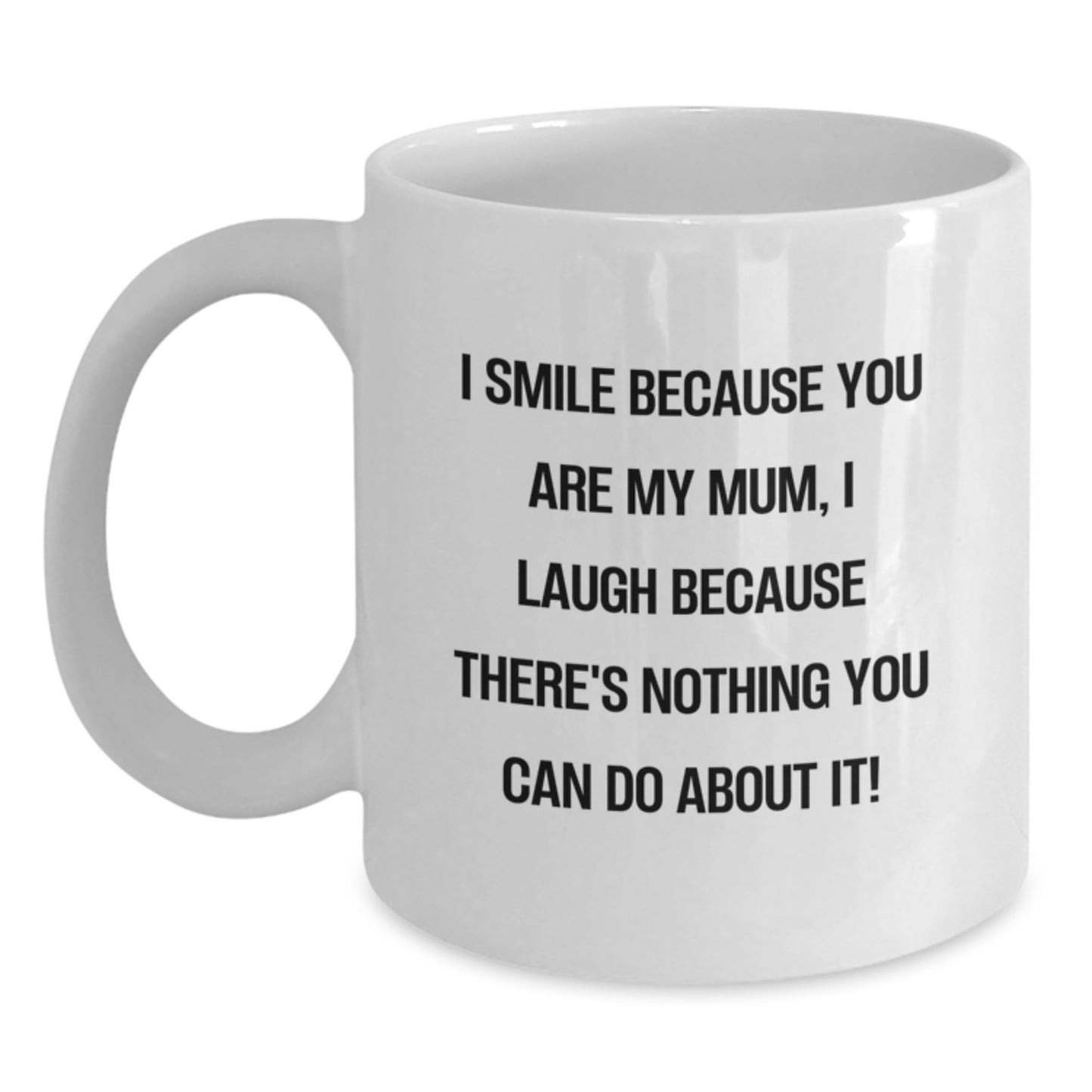 Funny Mum Gift, Unique White Coffee Mug, Gifts from Family for Mum's Christmas - I Smile Because You Are My Mum - Main