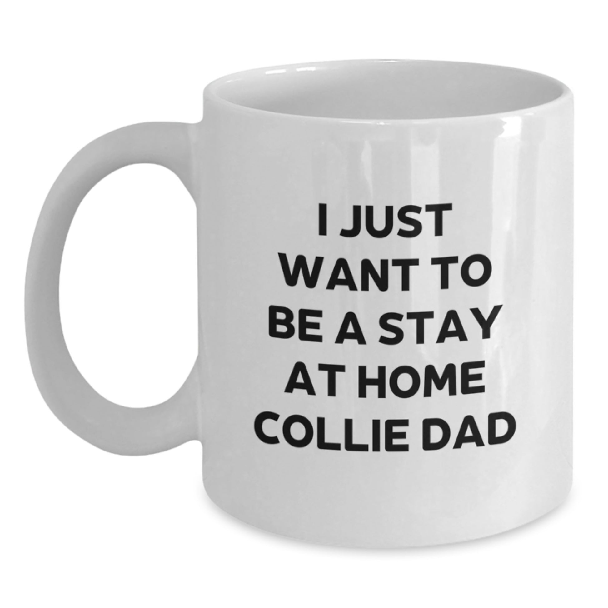 Funny Collie Dog Gifts for Men, Christmas Unique Mugs from Dad, 'I Just Want To Be A Stay At Home Collie Dad' White Coffee Mug - Main