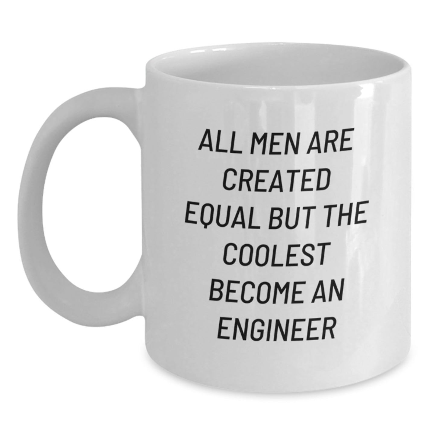 Funny Engineer Gifts for Him, White Coffee Mug, Valentine's Unique Presents from Men, All Men Are Created Equal But The Coolest Become An Engineer - Main