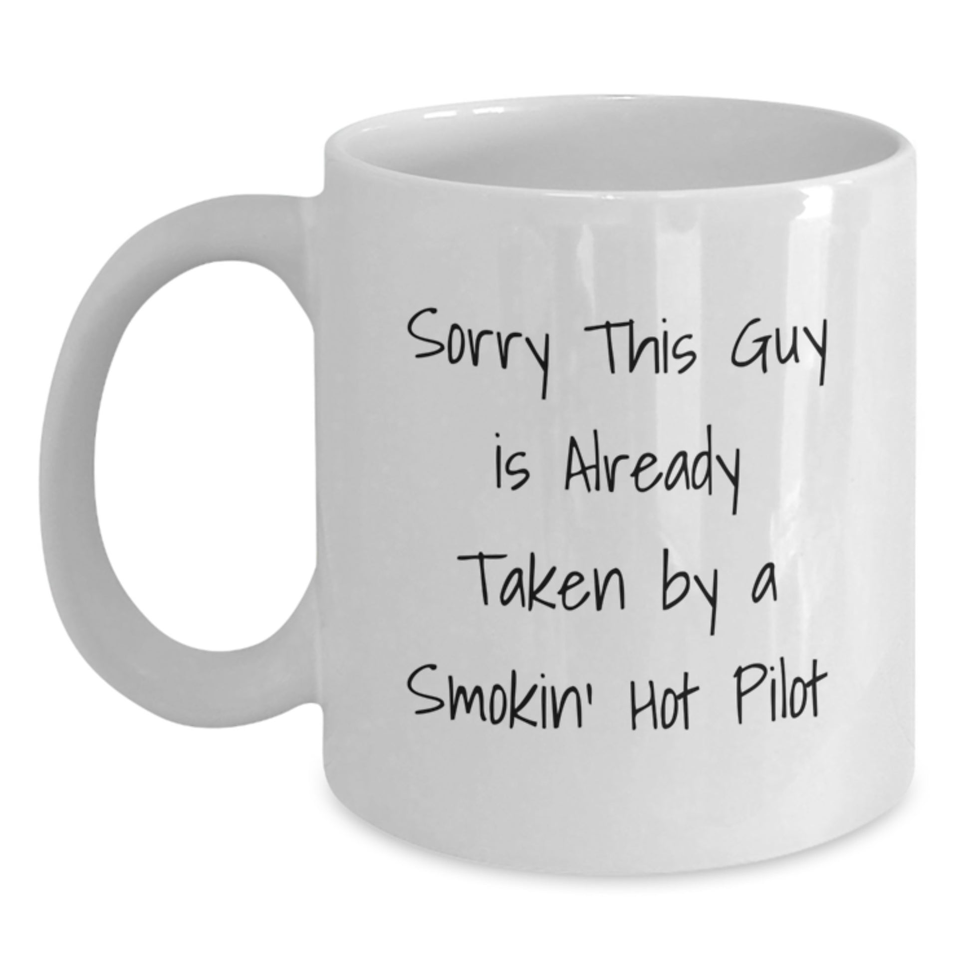 Funny Pilot Gifts for Him, White Coffee Mug with 'Sorry This Guy Is Already Taken By A Smokin' Hot Pilot' Quote, Birthday Unique Gifts - Main