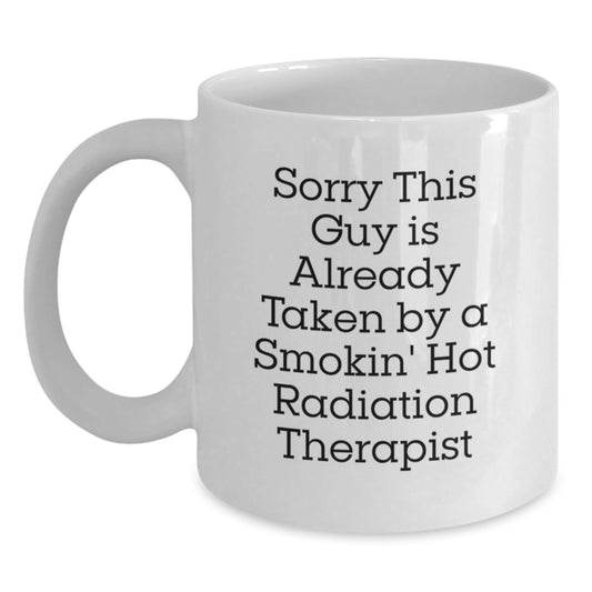 Funny Radiation Therapist Gifts for Men, White Coffee Mug - Sorry This Guy Is Already Taken By A Smokin' Hot Radiation Therapist - Main