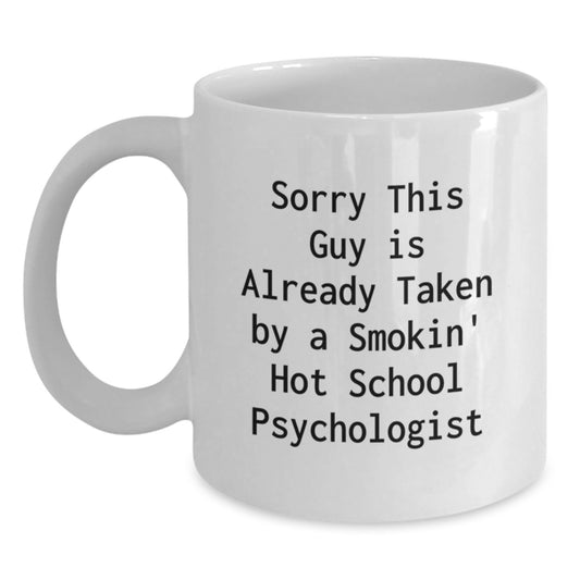 Funny Gifts from Friends for School Psychologist Birthday Unique White Coffee Mug - Sorry This Guy Is Already Taken By A Smokin' Hot School Psychologist - Main