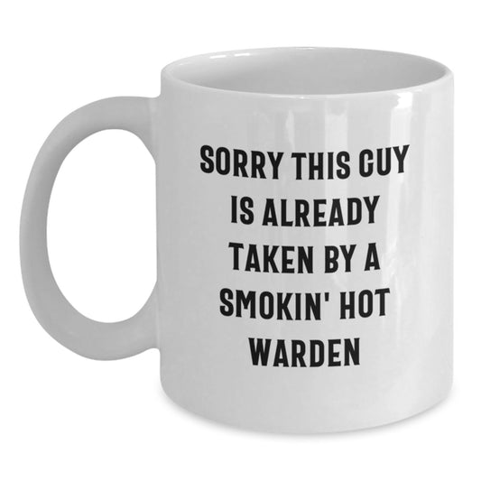 Funny Warden White Coffee Mug Gifts from Friends for Birthday, 'Sorry This Guy Is Already Taken By A Smokin' Hot Warden' Quote - Main