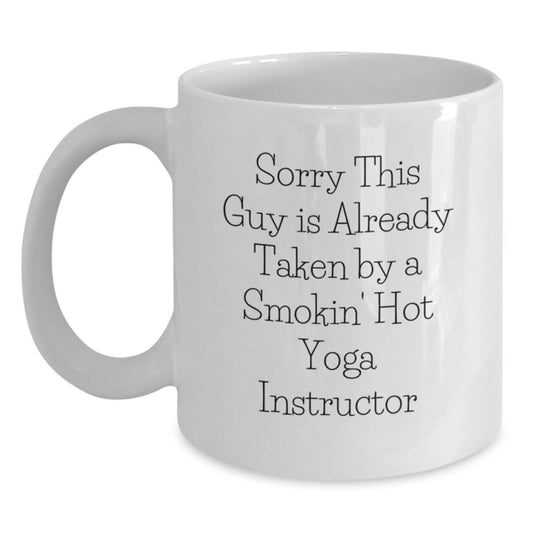 Funny Yoga Instructor White Coffee Mug Gifts from Friends to Say Sorry This Guy Is Already Taken By A Smokin' Hot Yoga Instructor on His Birthday - Main