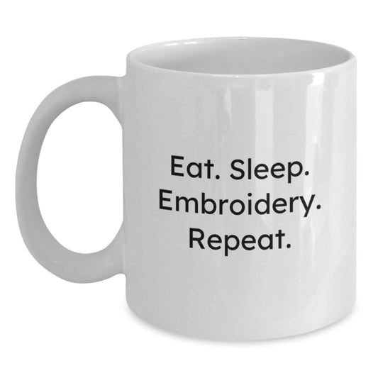 Funny Embroidery Lovers Gifts from Friends for Graduation White Coffee Mug, Eat. Sleep. Embroidery. Repeat. - 11oz or 15oz Capacity, Ceramic, Microwave and Dishwasher Safe - Main
