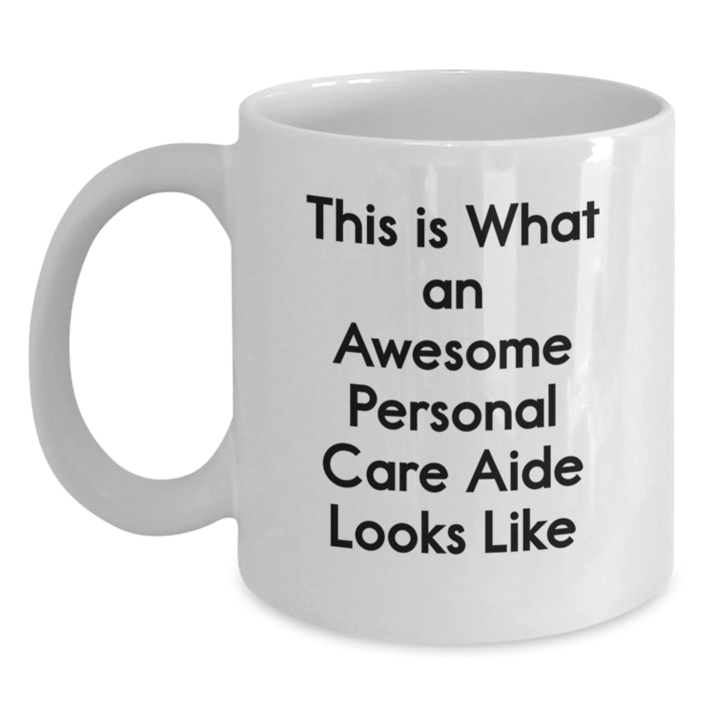 Funny Personal Care Aide Gifts from Friends to Awesome Personal Care Aides on Graduation Day - White Coffee Mug with Inspirational Quote, 11oz or 15oz Capacity, Ceramic, Microwave and Dishwasher Safe - Main