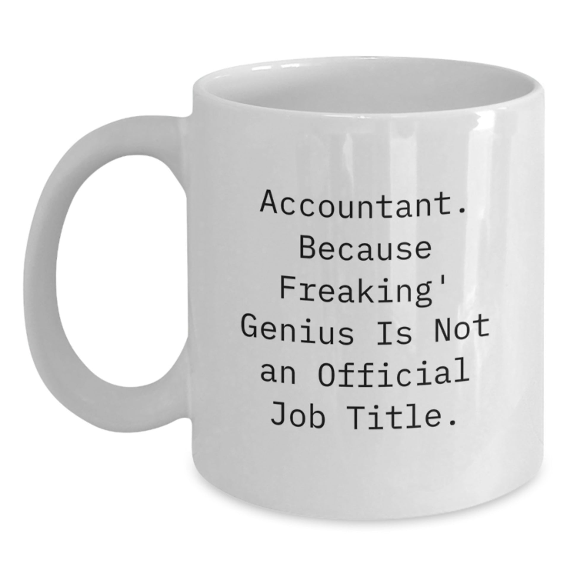 Funny Accountant Gifts for Men, White Coffee Mug - Accountant Quote, Unique Christmas Unique Gifts from Friends, Family, or Coworkers - Main