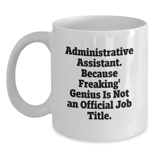 Funny Administrative Assistant White Coffee Mug Gifts from Friends to Administrative Assistants - Graduation Unique Celebrations - Main