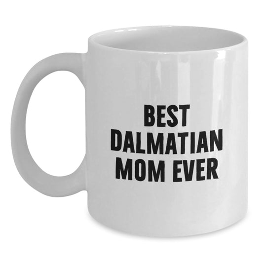 Funny Dalmatian Dog Gifts for Dalmatian Mom from Friends - Best Dalmatian Mom Ever White Coffee Mug, Birthday Unique Gifts - Main