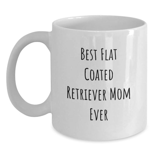 Funny Gifts from Men for Flat Coated Retriever Dog Lovers - Best Mom Ever White Coffee Mug, Birthday Unique Gifts for Her, White Coffee Mug with Humorous Quote - Main