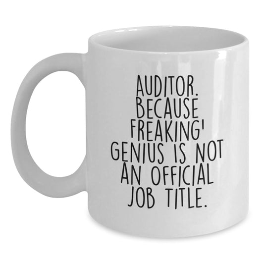 Funny Auditor Gifts, White Coffee Mug, 'Auditor. Because Freaking' genius Is Not An Official Job Title.' - Gifts from Friends, Coworkers, or Family for Birthday - Main
