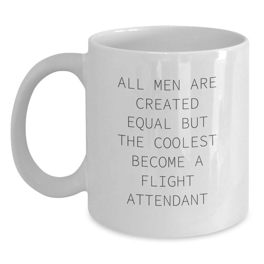 Funny Flight Attendant Gifts for Men - 'All Men Are Created Equal But The Coolest Become A Flight Attendant' White Coffee Mug, Birthday Unique Gifts from Friends - Main