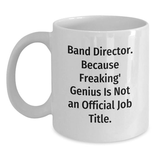 Funny Band Director White Coffee Mug Gifts from Friends for Men, Unique Christmas Unique Gifts for Band Director - Main