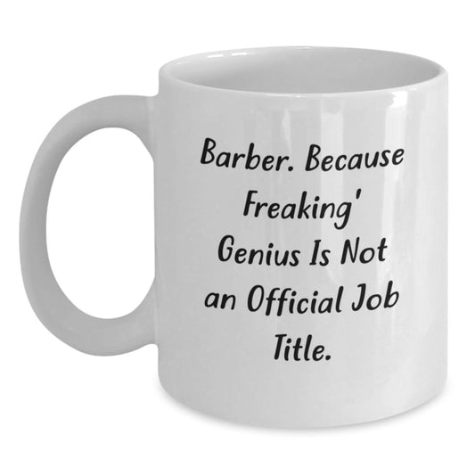 Funny Barber Gifts for Men, Unique White Coffee Mug, 'Barber. Because Freaking' genius Is Not An Official Job Title.' - Main