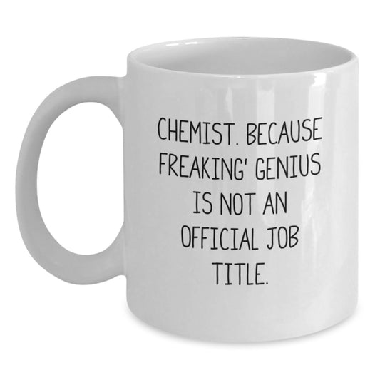 Funny Chemist Gifts from Friends - White Coffee Mug for Birthday, Chemist Lover Mug with Quote 'Chemist. Because Freaking' genius Is Not An Official Job Title.' - Main