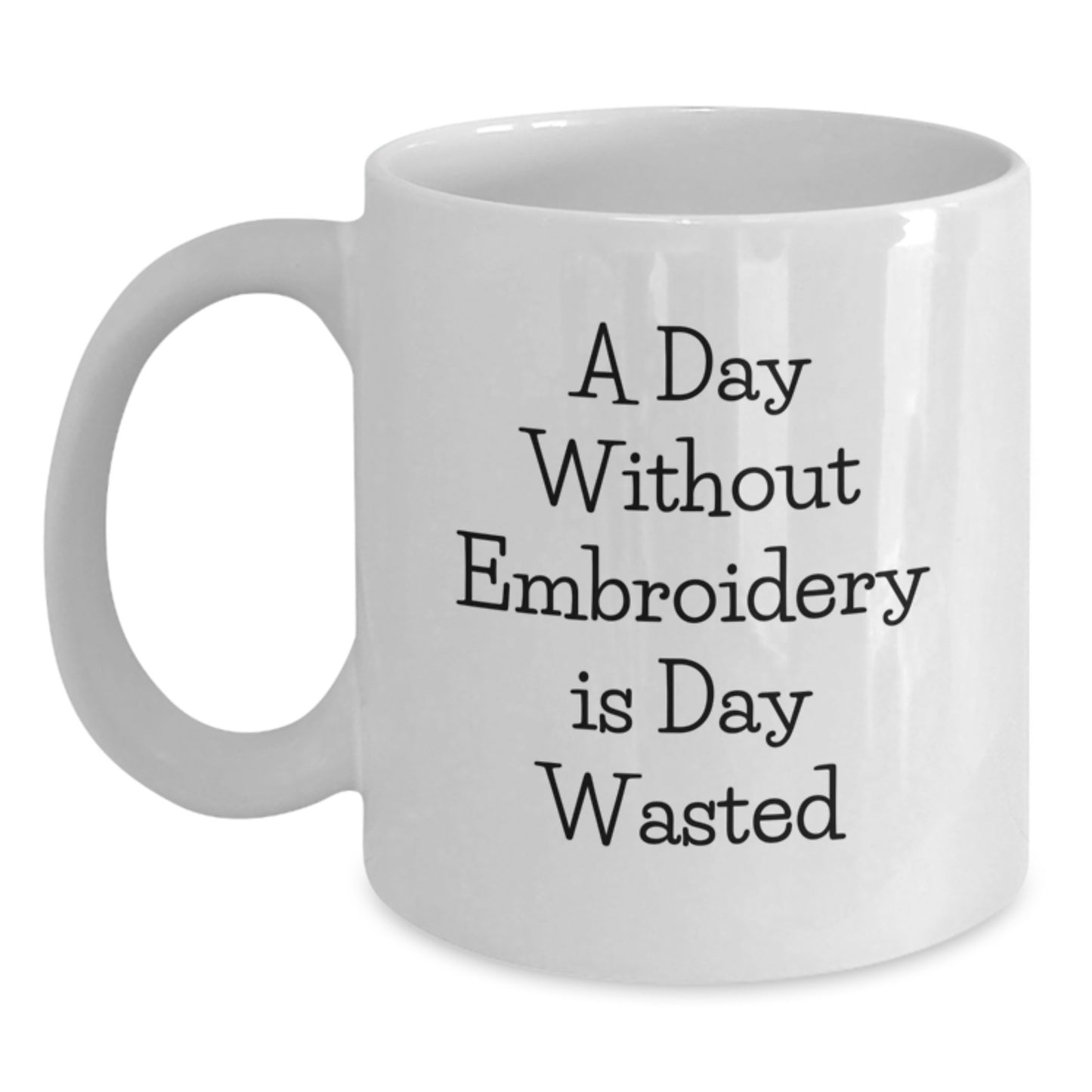 Funny Embroidery Gifts from Friends for Women, White Coffee Mug, A Day Without Embroidery Is Day Wasted - Main