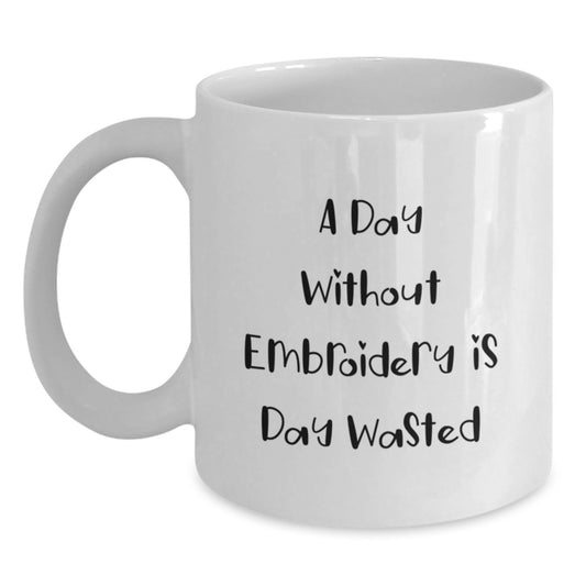 Funny Embroidery Gifts for Women with White Coffee Mug A Day Without Embroidery Is Day Wasted Birthday Unique Gifts from Friends - Main