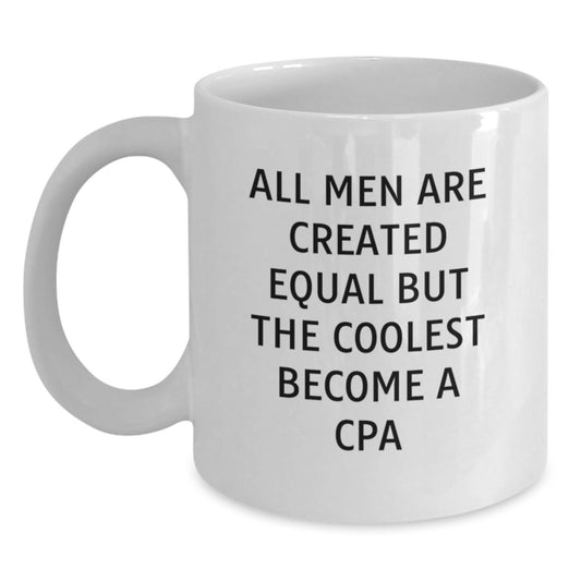 Gifts from Men - Funny White Coffee Mug for CPA Graduation - 'All Men Are Created Equal But The Coolest Become A CPA' Unique Gifts - Main
