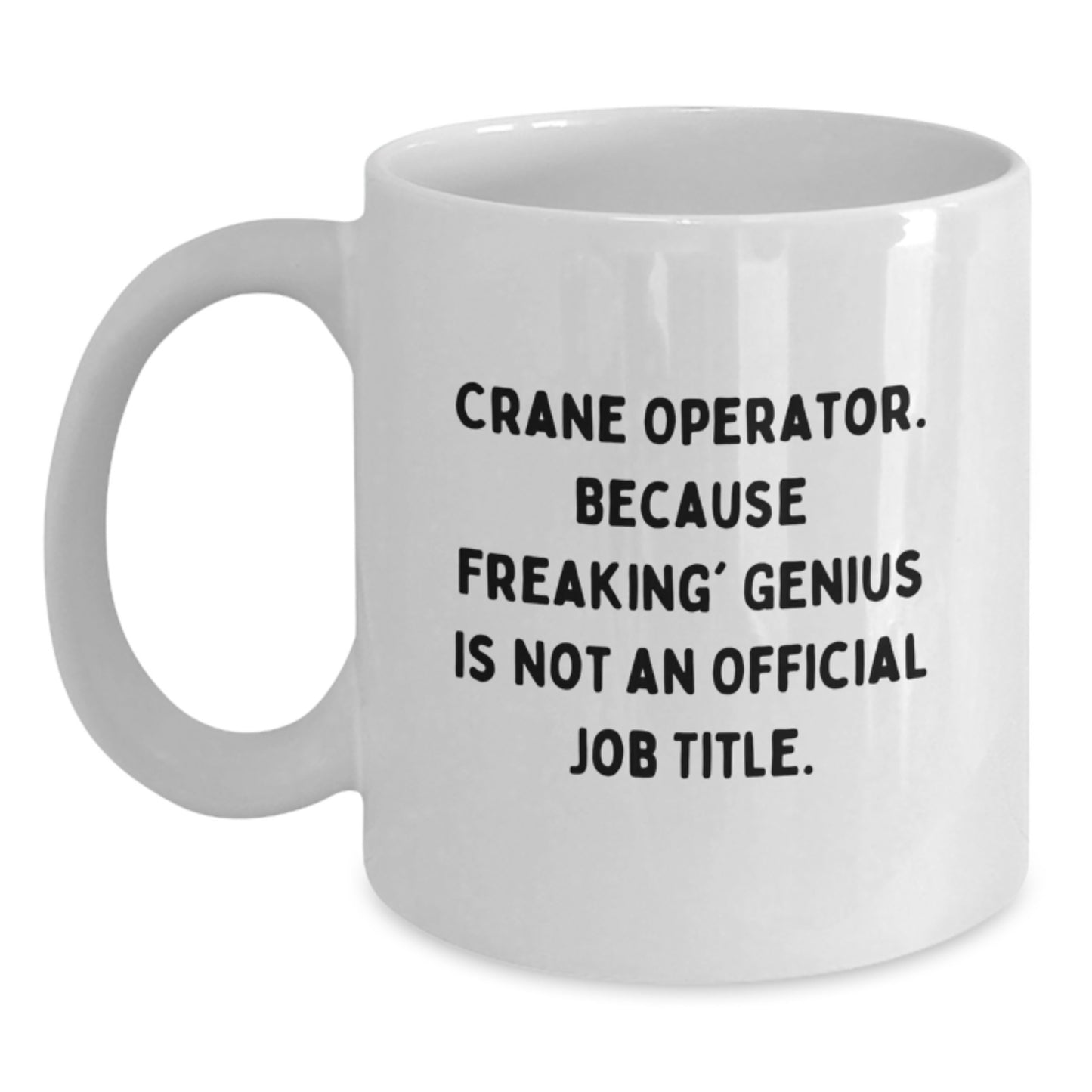 Funny Crane Operator Gifts for Him from Friends - White Coffee Mug Because Freaking genius Is Not An Official Job Title - Unique Birthday Unique Gifts - Main