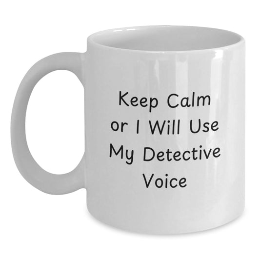 Funny Detective Gifts from Friends for Detective Men Keep Calm Or I Will Use My Detective Voice White Coffee Mug - Main