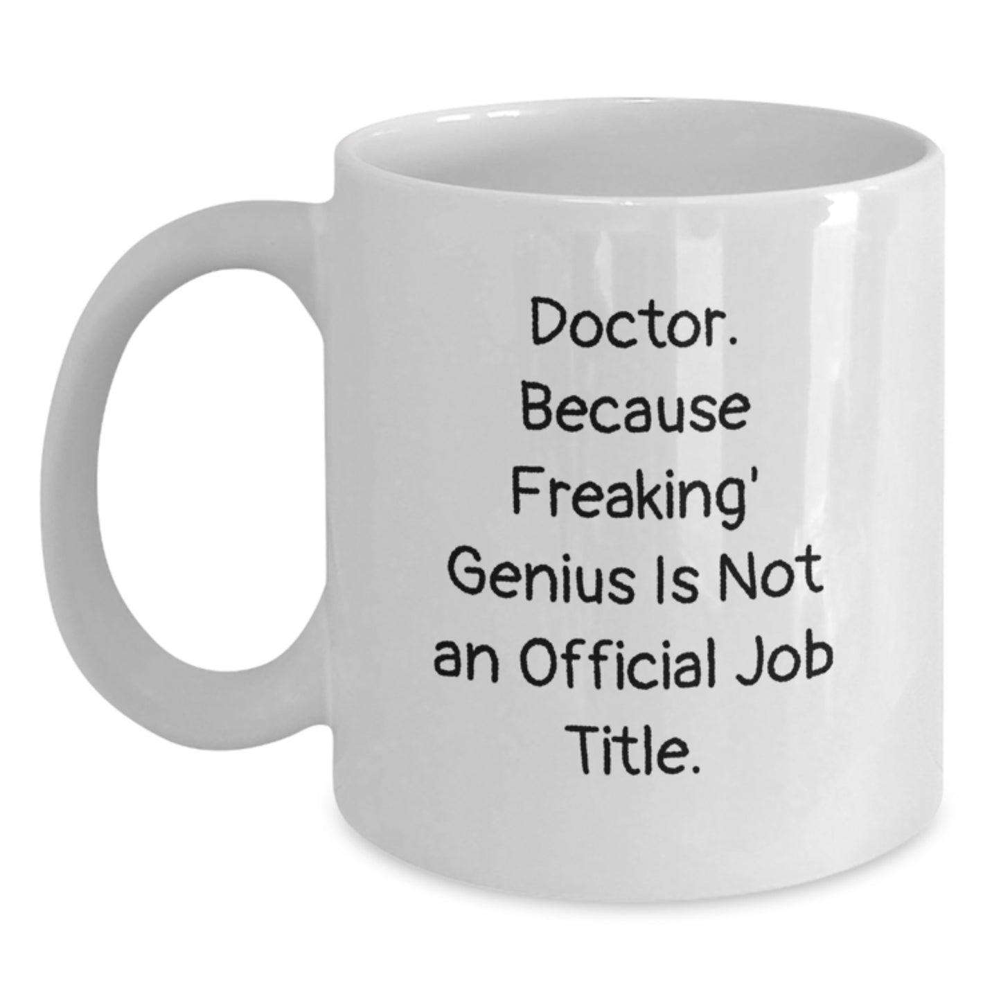 Funny Gifts from Men to Doctor Colleagues White Christmas Coffee Mugs with Quote - Doctor. Because Freaking' genius Is Not An Official Job Title. - Main