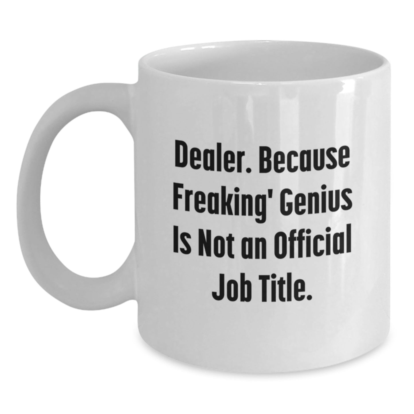 Funny White Coffee Mugs for Dealer Friends and Family, Gifts from Men to Women, Unique Christmas Unique Gifts - Main