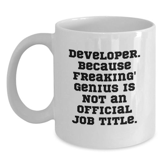 Funny Developer Gifts, Unique Graduation Presents from Friends to Developers, Inspirational White Coffee Mug - 'Developer. Because Freaking' genius Is Not An Official Job Title.' - Main