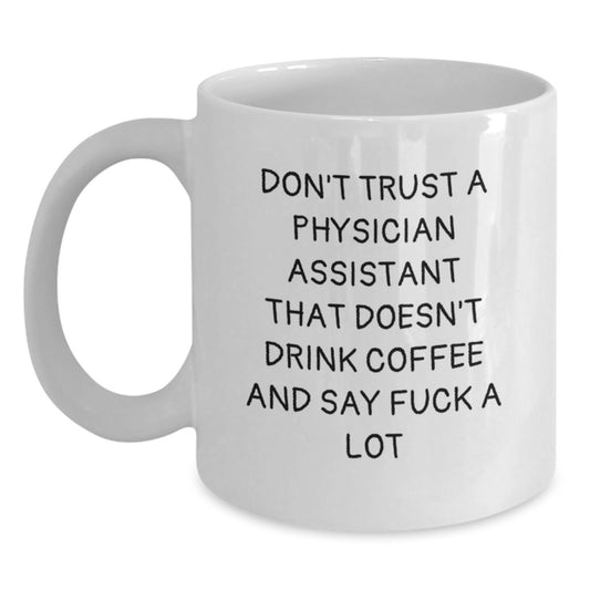 Funny Physician Assistant Gifts, Don't Trust A PA That Doesn't Drink Coffee, White Coffee Mug for Graduation from Friends, Unique Gifts for Physician Assistant, 11oz or 15oz Capacity - Main