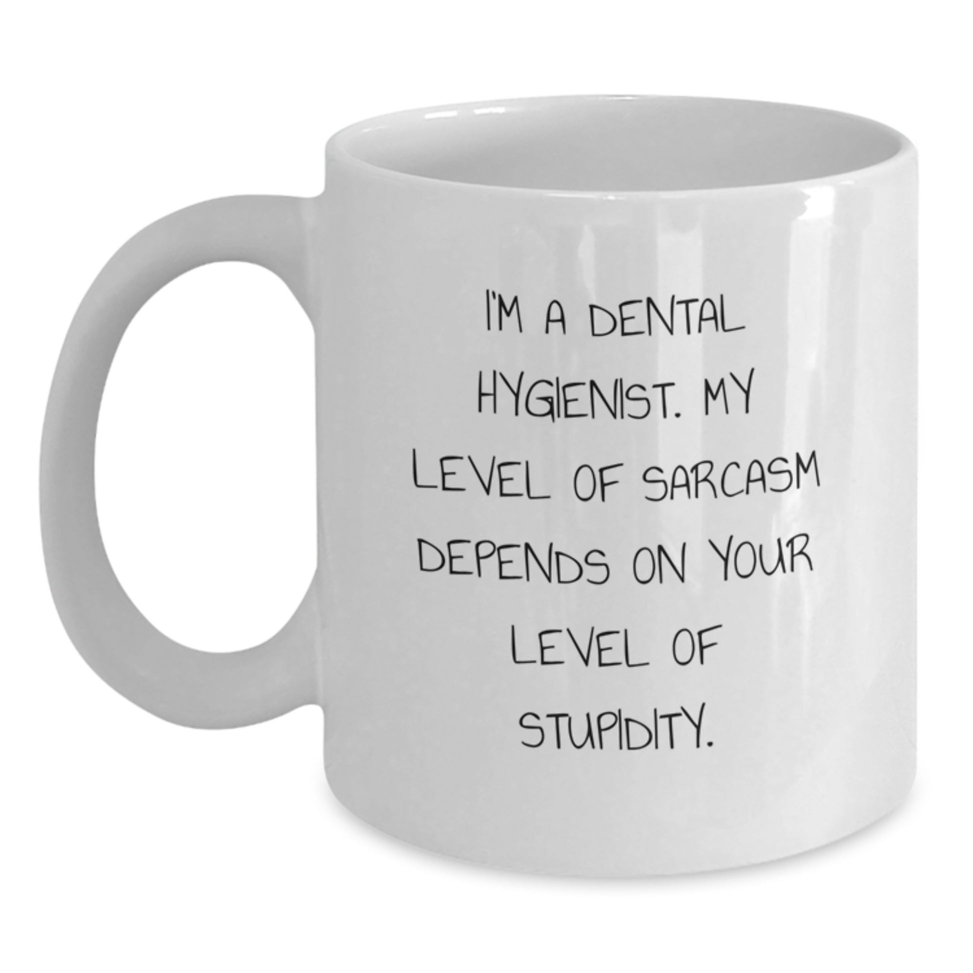 Funny Dental Hygienist Gifts for Graduation - White Coffee Mug, 'I'm A Dental Hygienist. My Level Of Sarcasm Depends On Your Level Of Stupidity.', Gifts from Friends to Coworkers and Family - Main