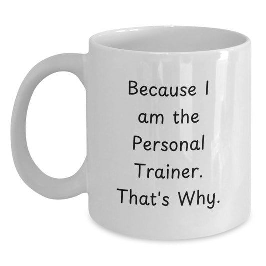 Funny Personal Trainer Gifts for Birthday, White Coffee Mug Because I Am The Personal Trainer. That's Why. from Friends and Family - Main