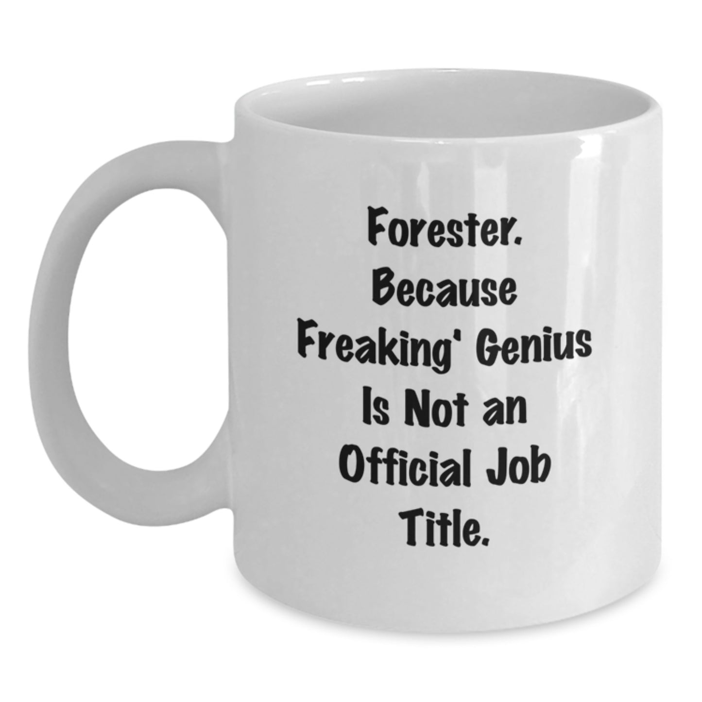 Funny Forester Gifts for Men, Unique White Coffee Mug, 'Forester. Because Freaking genius Is Not An Official Job Title.', Christmas Unique Gifts from Friends - Main