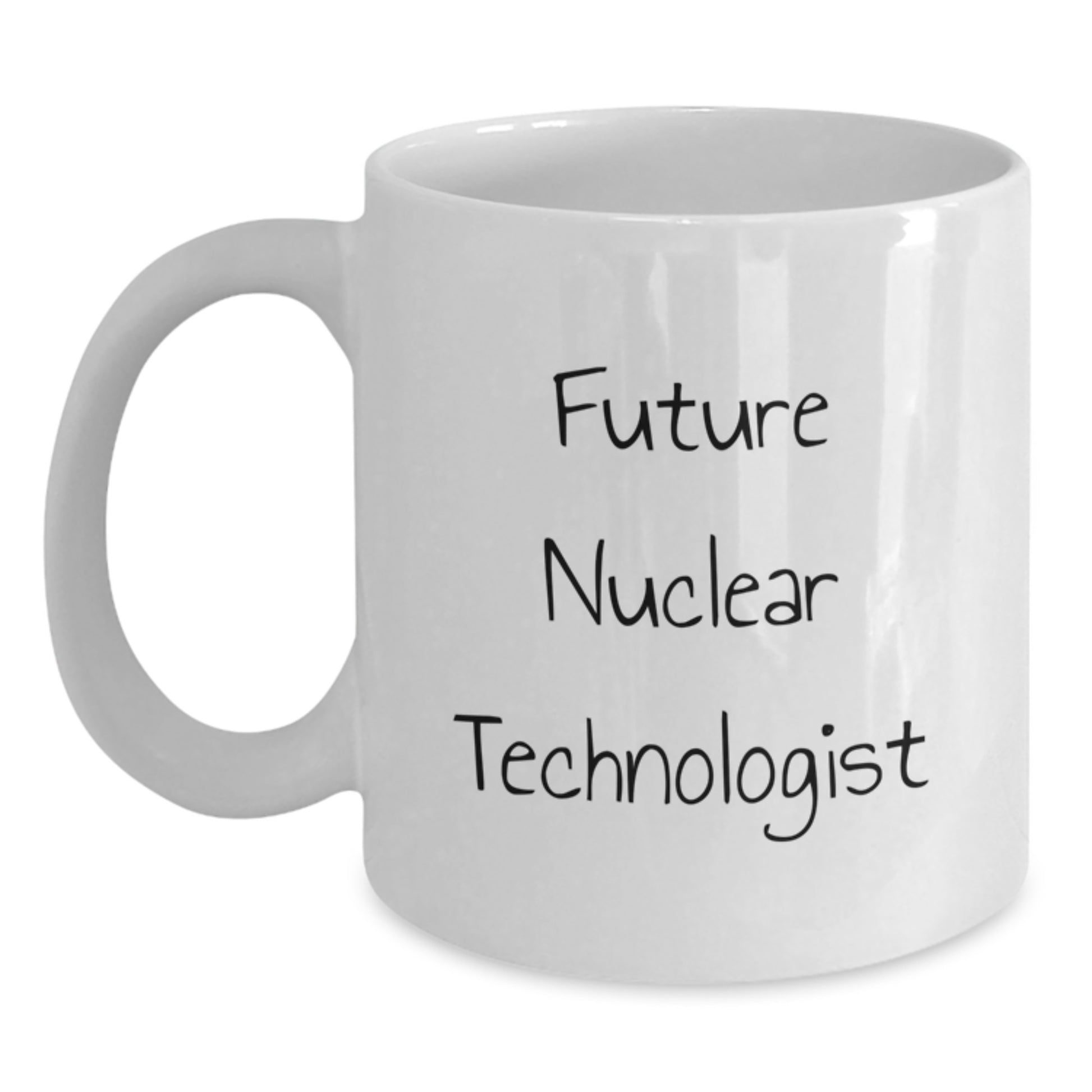 Funny Nuclear Technologist White Coffee Mug Gifts from Friends to Future Nuclear Technologist, Birthday Unique Gifts for Men, Women, Coworkers, Family - Nuclear Technologist Motivational - Main