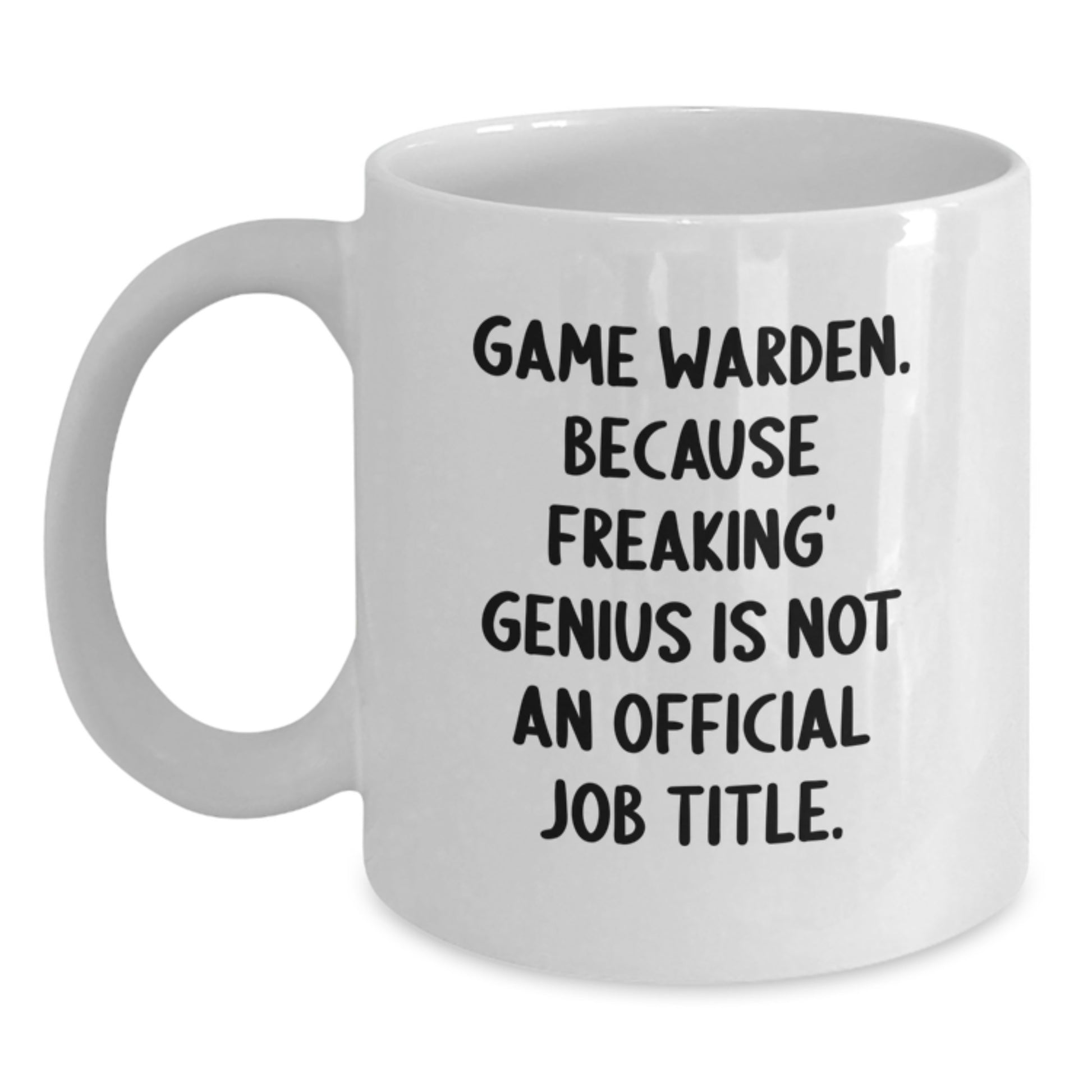 Funny Game Warden Gifts for Men, White Coffee Mug - Because Freaking' genius Is Not Official Job Title - Unique Graduation Gifts from Friends - Main